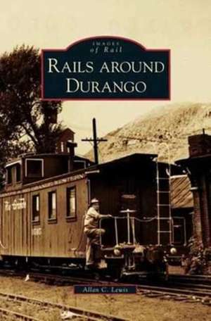 Rails Around Durango de Allan C. Lewis