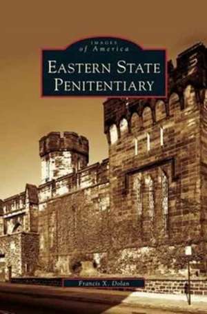 Eastern State Penitentiary de Francis X. Dolan