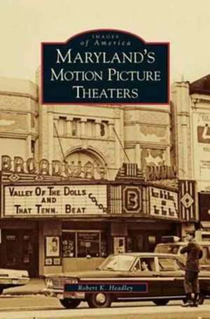 Maryland's Motion Picture Theaters de Robert K. Headley