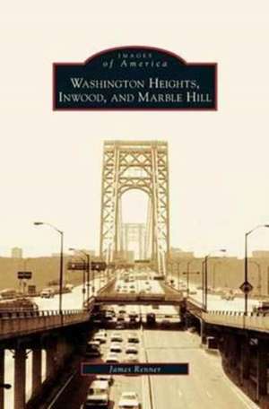 Washington Heights, Inwood, and Marble Hill de James Renner