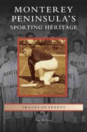 Monterey Peninsula's Sporting Heritage de John W. Frost