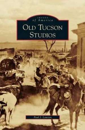 Old Tucson Studios de Paul J. Lawton