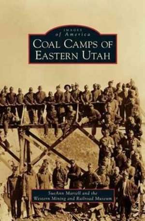 Coal Camps of Eastern Utah de Sueann Martell