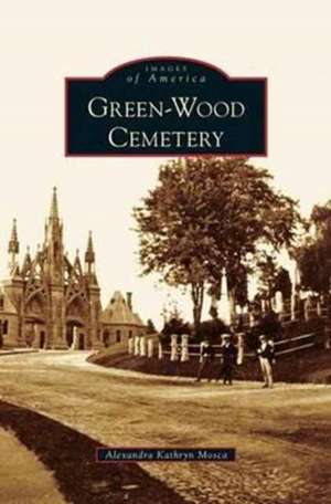 Green-Wood Cemetery de Alexandra Kathryn Mosca