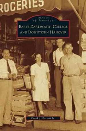 Early Dartmouth College and Downtown Hanover de Frank J. Jr. Barrett