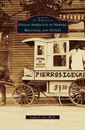 Italian Americans of Newark, Belleville, and Nutley de Sandra S. Lee