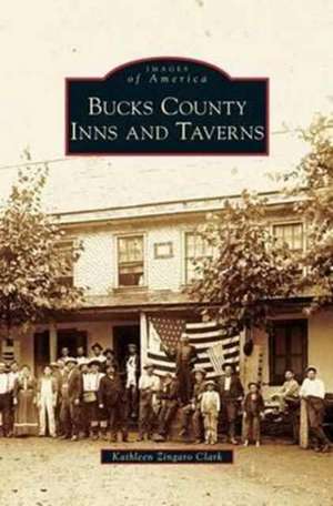 Bucks County Inns and Taverns de Kathleen Zingaro Clark