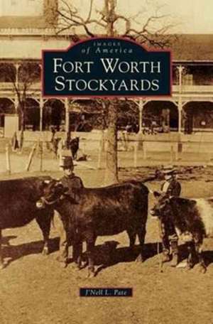 Fort Worth Stockyards de J'Nell L. Pate