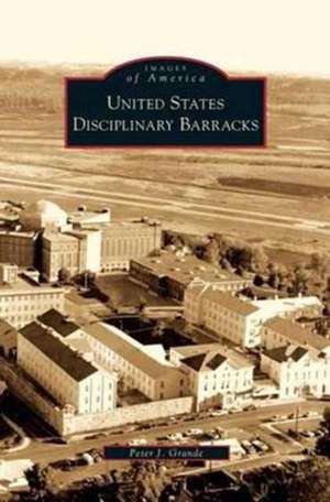 United States Disciplinary Barracks de Peter J. Grande