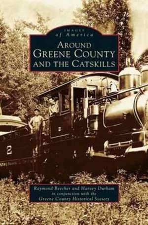 Around Greene County and the Catskills de Raymond Beecher