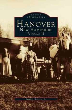 Hanover, New Hampshire, Volume II de Frank J. Jr. Barrett