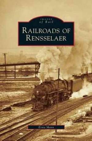 Railroads of Rensselaer de Ernie Mann