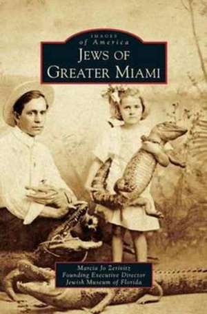 Jews of Greater Miami de Marcia Jo Zerivitz