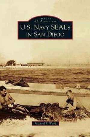 U.S. Navy Seals in San Diego de Michael P. Wood