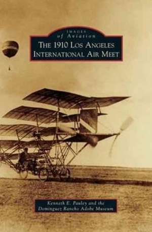 1910 Los Angeles International Aviation Meet de Kenneth E. Pauley