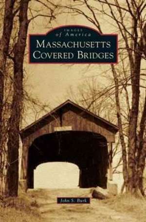 Massachusetts Covered Bridges de John S. Burk