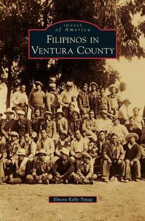 Filipinos in Ventura County de Elnora Kelly Tayag