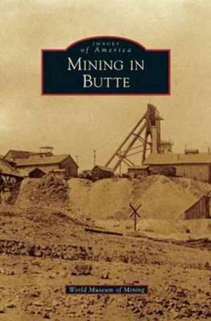 Mining in Butte de World Museum of Mining