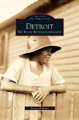 Detroit: The Black Bottom Community de Jeremy Williams