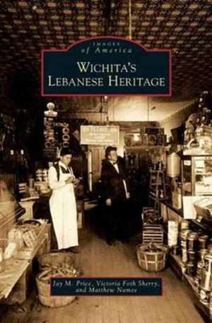 Wichita's Lebanese Heritage de Jay M. Price