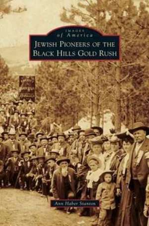 Jewish Pioneers of the Black Hills Gold Rush de Ann Haber Stanton