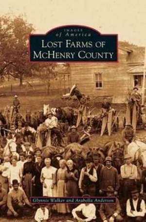 Lost Farms of McHenry County de Glynnis Walker