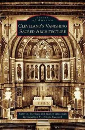 Cleveland's Vanishing Sacred Architecture de Barry K. Herman