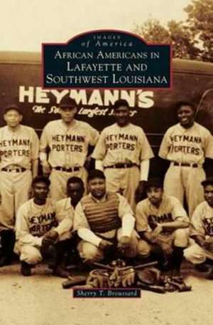 African Americans in Lafayette and Southwest Louisiana de Sherry T. Broussard