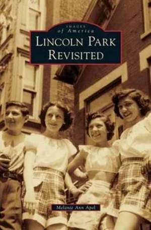 Lincoln Park Revisited de Melanie Ann Apel