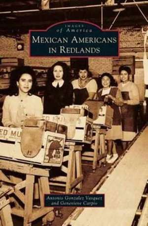 Mexican Americans in Redlands de Antonio Gonzalez Vasquez