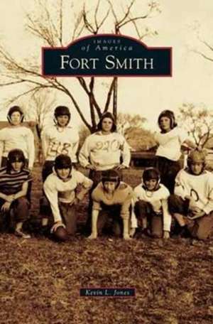 Fort Smith de Kevin L. Jones