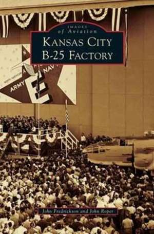 Kansas City B-25 Factory de John Fredrickson