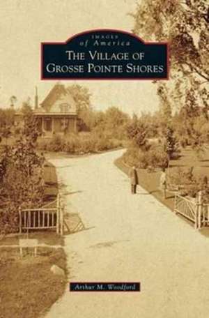 Village of Grosse Pointe Shores de Arthur M. Woodford