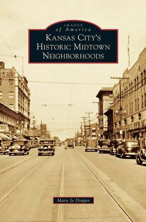 Kansas City's Historic Midtown Neighborhoods de Mary Jo Draper