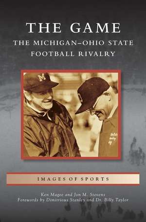 Game: The Michigan-Ohio State Football Rivalry de Ken Magee