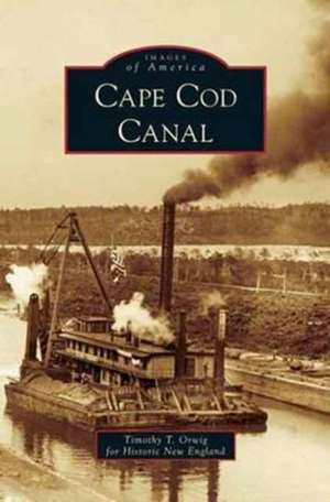 Cape Cod Canal de Timothy T. Orwig for Historic N England