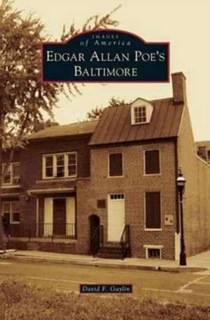 Edgar Allan Poe's Baltimore de David F. Gaylin