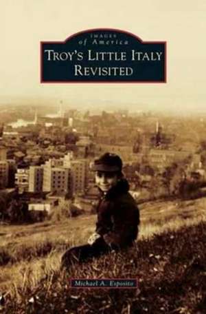 Troy's Little Italy Revisited de Michael A. Esposito