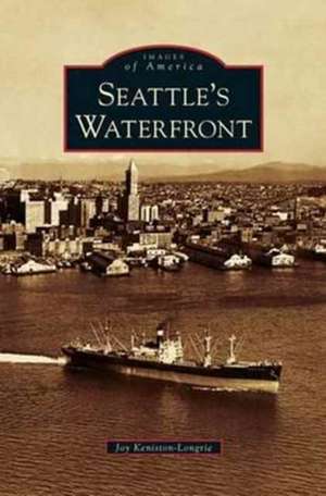 Seattle's Waterfront de Joy Keniston-Longrie