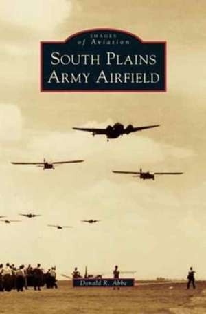 South Plains Army Airfield de Donald R. Abbe