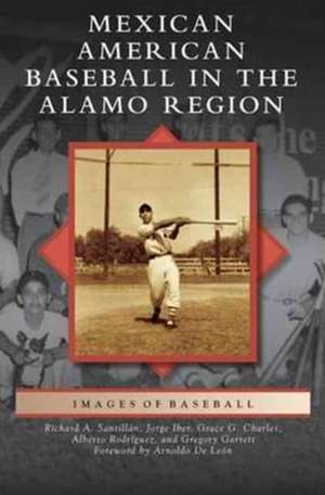 Mexican American Baseball in the Alamo Region de Grace Guajardo Charles