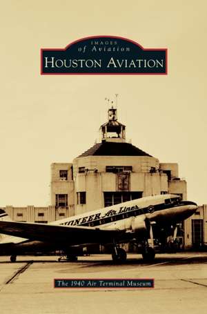 Houston Aviation de The 1940 Air Terminal Museum