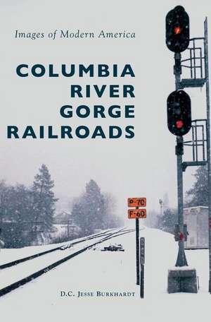 Columbia River Gorge Railroads de D C Jesse Burkhardt