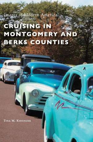 Cruising in Montgomery and Berks Counties de Tina M Kissinger