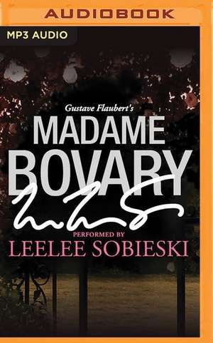 Madame Bovary: A Signature Performance by Leelee Sobieski de Gustave Flaubert