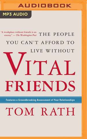 Vital Friends: The People You Can T Afford to Live Without de Tom Rath