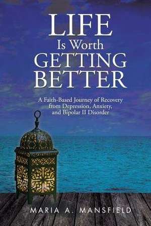 Life Is Worth Getting Better de Maria A. Mansfield