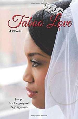 Taboo Love de Joseph Anchangnayuoh Ngongwikuo