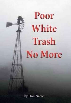 Poor White Trash No More de Don Neese
