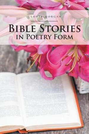 Bible Stories in Poetry Form de Gloria Morgan